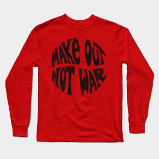 Make Out Not War Long Sleeve T-Shirt